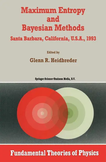 Cover of Maximum Entropy and Bayesian Methods Santa Barbara, California, U.s.a., 1993