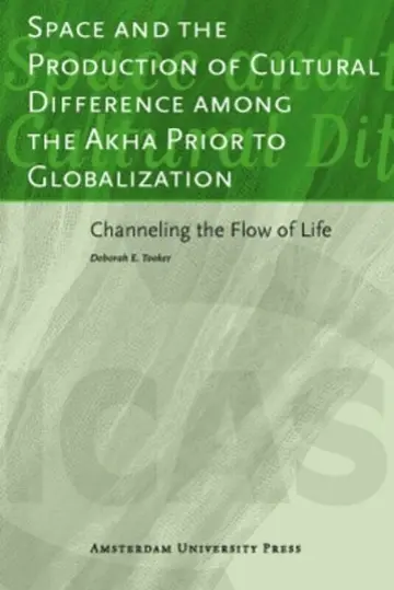 Cover of Space and the Production of Cultural Difference among the Akha Prior to Globalization