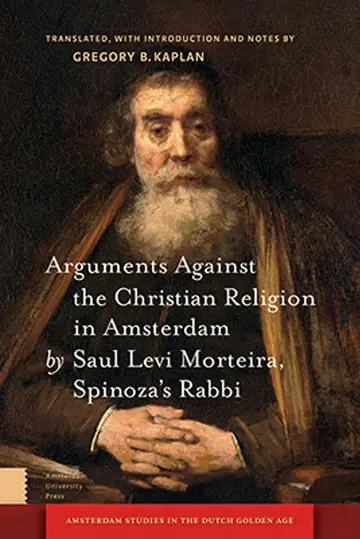 Cover of Arguments Against the Christian Religion in Amsterdam by Saul Levi Morteira, Spinoza's Rabbi