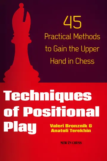 Cover of Techniques of Positional Play 45 Practical Methods to Gain the Upper Hand in Chess
