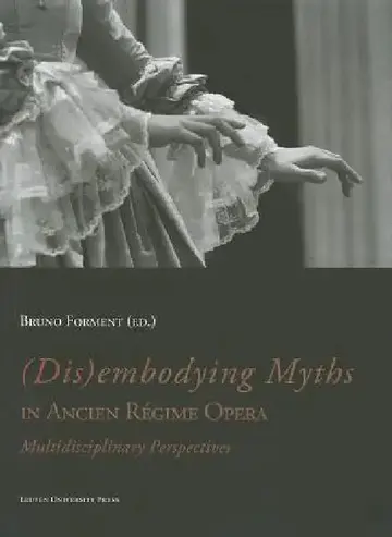 Cover of (Dis)Embodying Myths in Ancien Régime Opera