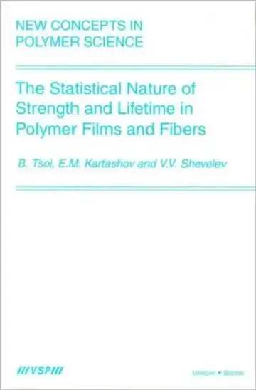 Cover of The Statistical Nature of Strength and Lifetime in Polymer Films and Fibers