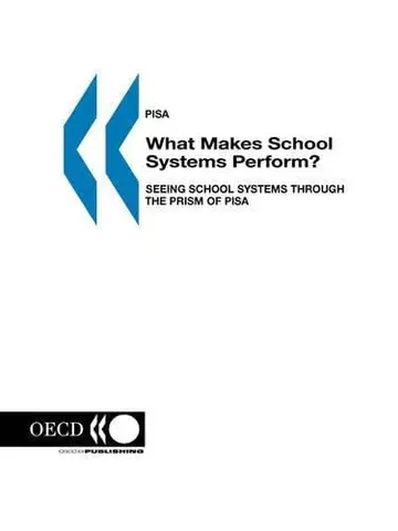 Cover of What Makes School Systems Perform? Seeing School Systems Through the Prism of Pisa