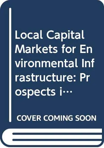 Cover of Local Capital Markets for Environmental Infrastructure, Prospects in China, Kazakhstan, Russia and Ukraine