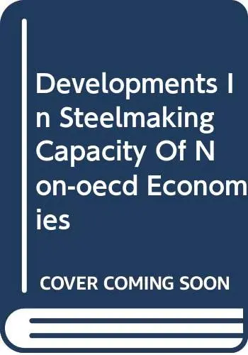 Cover of Developments in Steelmaking Capacity of Non-OECD Economies