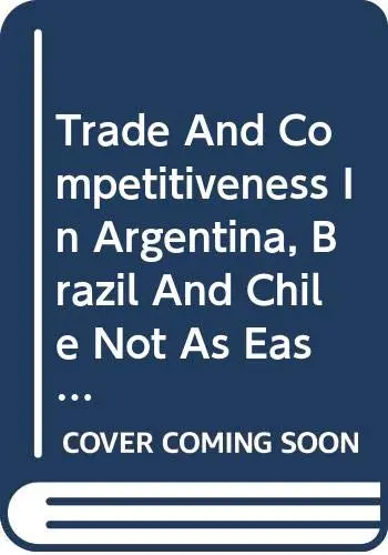 Cover of Trade and Competitiveness in Argentina,Brazil and Chile,Not as Easy as A-B-C