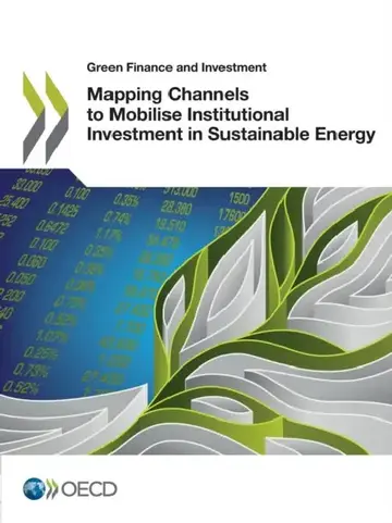 Cover of Green Finance and Investment Mapping Channels to Mobilise Institutional Investment in Sustainable Energy