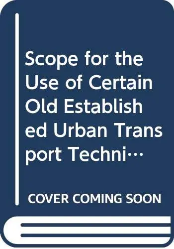 Cover of Scope for the Use of Certain Old Established Urban Transport Techniques
