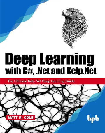 Cover of Deep Learning with C#, .Net & Kelp.Net