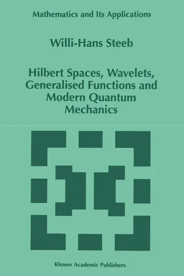 Cover of Hilbert Spaces, Wavelets, Generalised Functions and Modern Quantum Mechanics