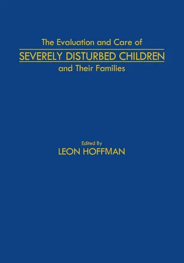 Cover of The Evaluation and Care of Severely Disturbed Children and Their Families