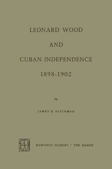 Cover of Leonard Wood and Cuban Independence, 1898–1902