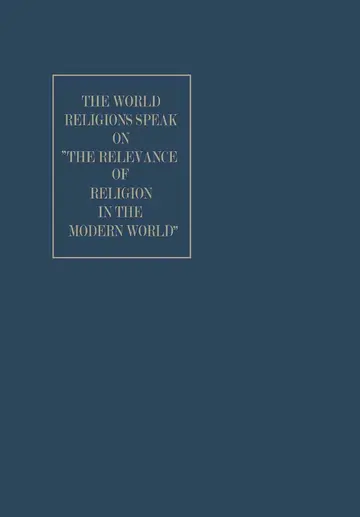 Cover of The World Religions Speak on ”The Relevance of Religion in the Modern World”