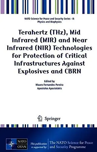 Cover of Terahertz (THz), Mid Infrared (MIR) and Near Infrared (NIR) Technologies for Protection of Critical Infrastructures Against Explosives and CBRN