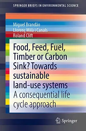 Cover of Food, Feed, Fuel, Timber or Carbon Sink? Towards Sustainable Land Use