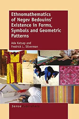 Cover of Ethnomathematics of Negev Bedouins’ Existence in Forms, Symbols and Geometric Patterns