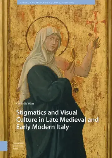 Cover of Stigmatics and Visual Culture in Late Medieval and Early Modern Italy