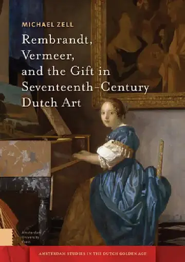 Cover of Rembrandt, Vermeer, and the Gift in Seventeenth-Century Dutch Art