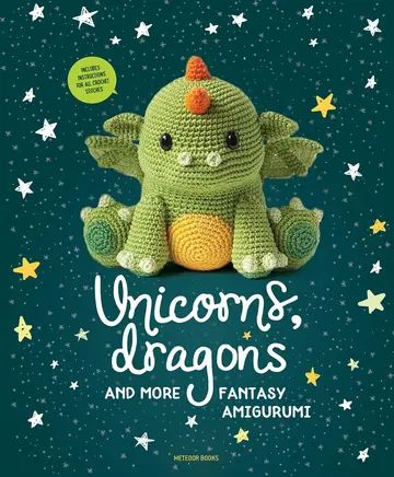 Cover of Unicorns, Dragons and More Fantasy Amigurumi