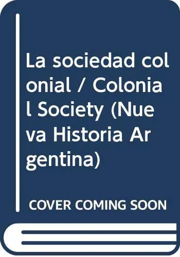Cover of La sociedad colonial / Colonial Society