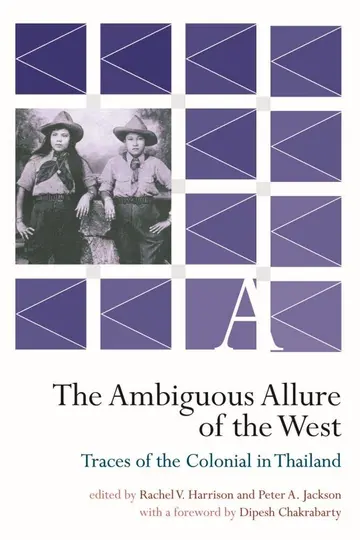 Cover of The Ambiguous Allure of the West - Traces of the Colonial in Thailand