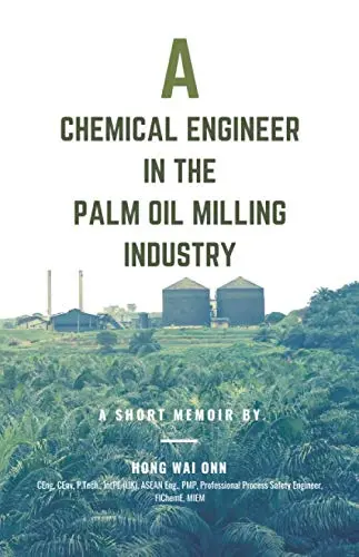 Cover of A Chemical Engineer in the Palm Oil Milling Industry