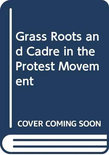 Cover of Grass Roots & Cadre in the Protest Movement