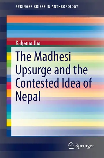 Cover of The Madhesi Upsurge and the Contested Idea of Nepal