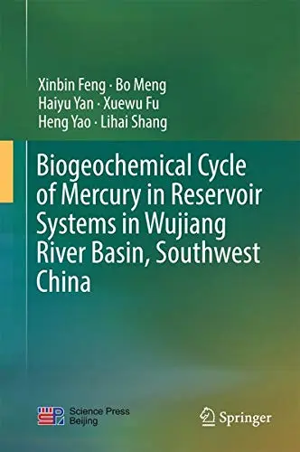 Cover of Biogeochemical Cycle of Mercury in Reservoir Systems in Wujiang River Basin, Southwest China
