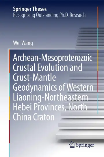 Cover of Archean-Mesoproterozoic Crustal Evolution and Crust-Mantle Geodynamics of Western Liaoning-Northeastern Hebei Provinces, North China Craton