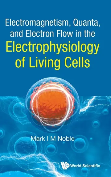 Cover of Electromagnetism, Quanta, and Electron Flow in the Electrophysiology of Living Cells
