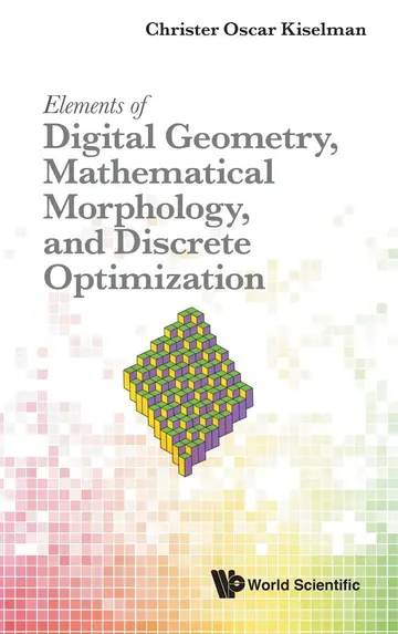 Cover of Elements of Digital Geometry, Mathematical Morphology, and Discrete Optimization