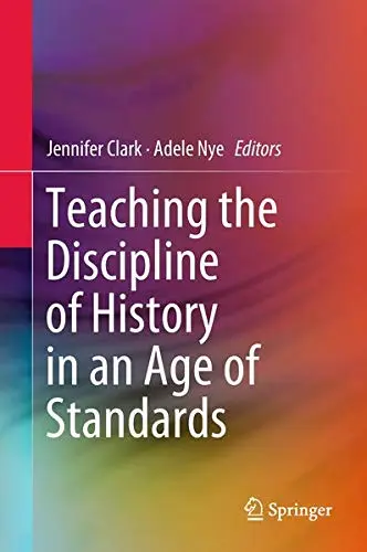 Cover of Teaching the Discipline of History in an Age of Standards