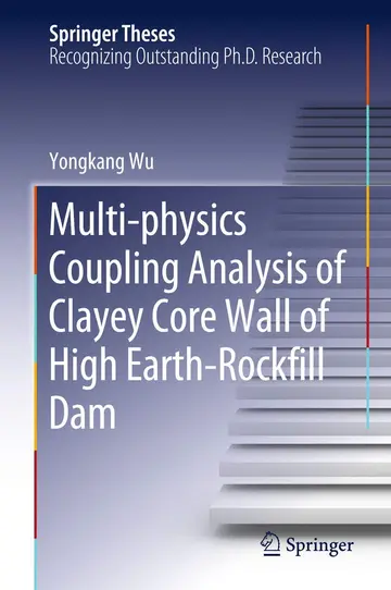 Cover of Multi-physics Coupling Analysis of Clayey Core Wall of High Earth-Rockfill Dam
