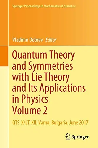 Cover of Quantum Theory and Symmetries with Lie Theory and Its Applications in Physics Volume 2