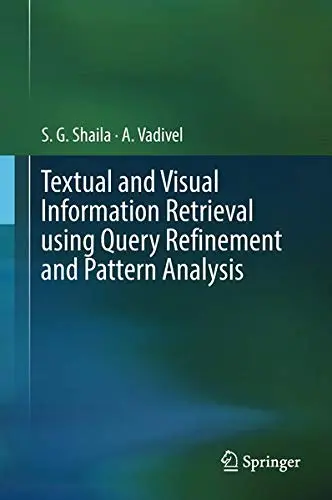 Cover of Textual and Visual Information Retrieval using Query Refinement and Pattern Analysis