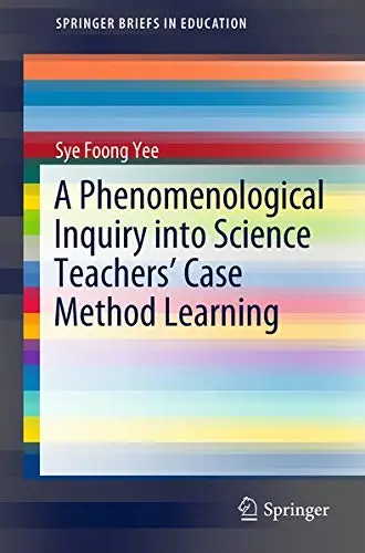 Cover of A Phenomenological Inquiry into Science Teachers’ Case Method Learning