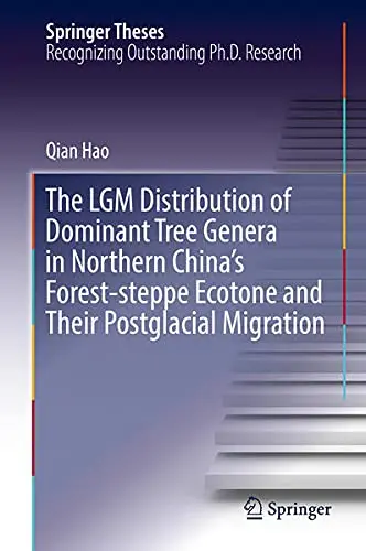 Cover of The LGM Distribution of Dominant Tree Genera in Northern China's Forest-steppe Ecotone and Their Postglacial Migration