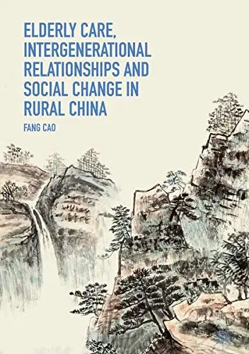 Cover of Elderly Care, Intergenerational Relationships and Social Change in Rural China