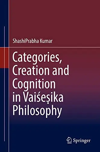 Cover of Categories, Creation and Cognition in Vaiśeṣika Philosophy