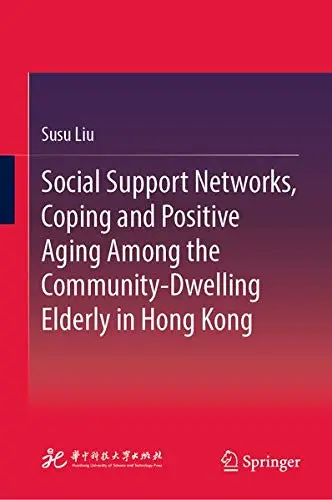 Cover of Social Support Networks, Coping and Positive Aging Among the Community-Dwelling Elderly in Hong Kong