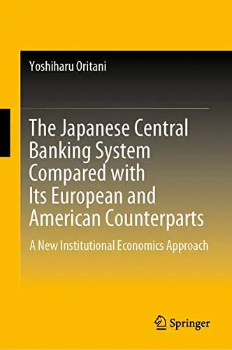 Cover of The Japanese Central Banking System Compared with Its European and American Counterparts