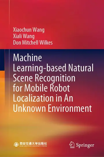 Cover of Machine Learning-based Natural Scene Recognition for Mobile Robot Localization in an Unknown Environment