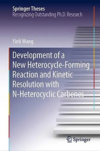 Cover of Development of a New Heterocycle-Forming Reaction and Kinetic Resolution with N-Heterocyclic Carbenes