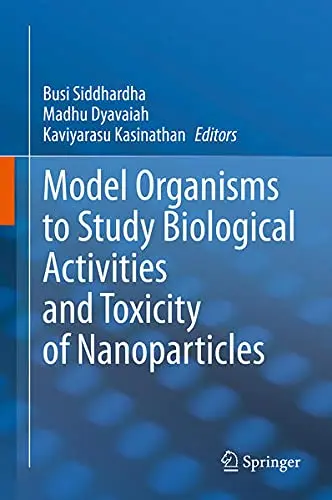 Cover of Model Organisms to Study Biological Activities and Toxicity of Nanoparticles