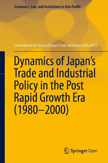 Cover of Dynamics of Japan’s Trade and Industrial Policy in the Post Rapid Growth Era (1980–2000)