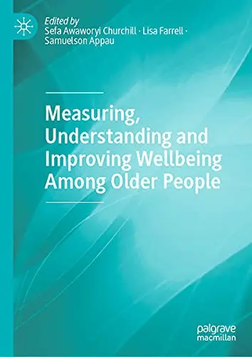 Cover of Measuring, Understanding and Improving Wellbeing Among Older People