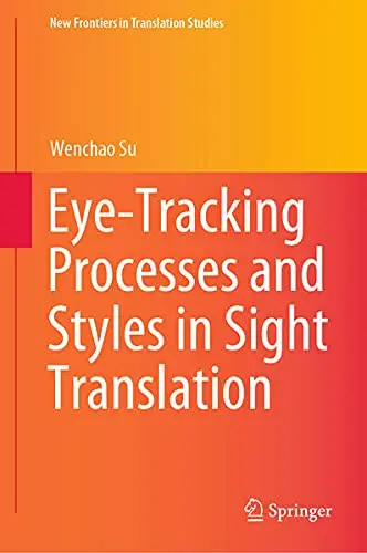 Cover of Eye-Tracking Processes and Styles in Sight Translation