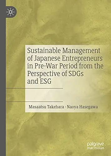 Cover of Sustainable Management of Japanese Entrepreneurs in Pre-War Period from the Perspective of SDGs and ESG
