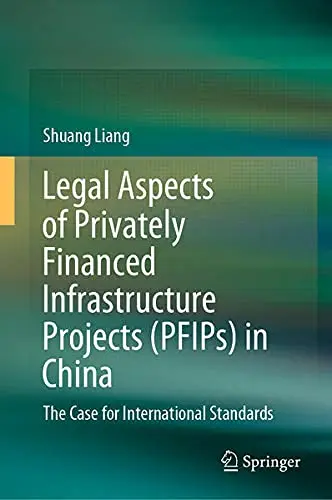 Cover of Legal Aspects of Privately Financed Infrastructure Projects (PFIPs) in China